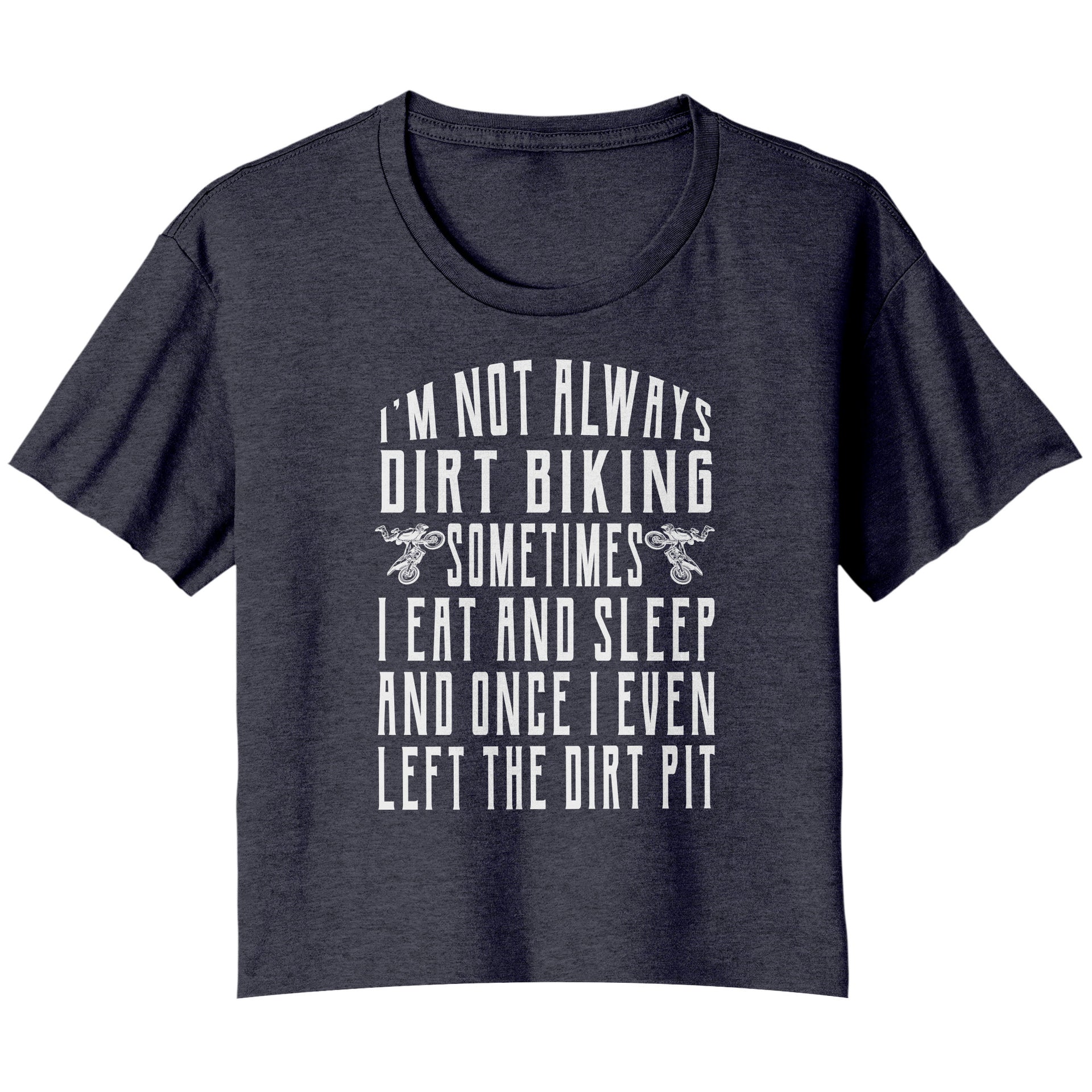 I'm Not Always Dirt Biking T-Shirts