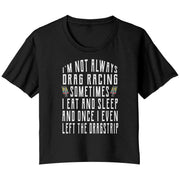 I'm Not Always Drag Racing T-Shirts