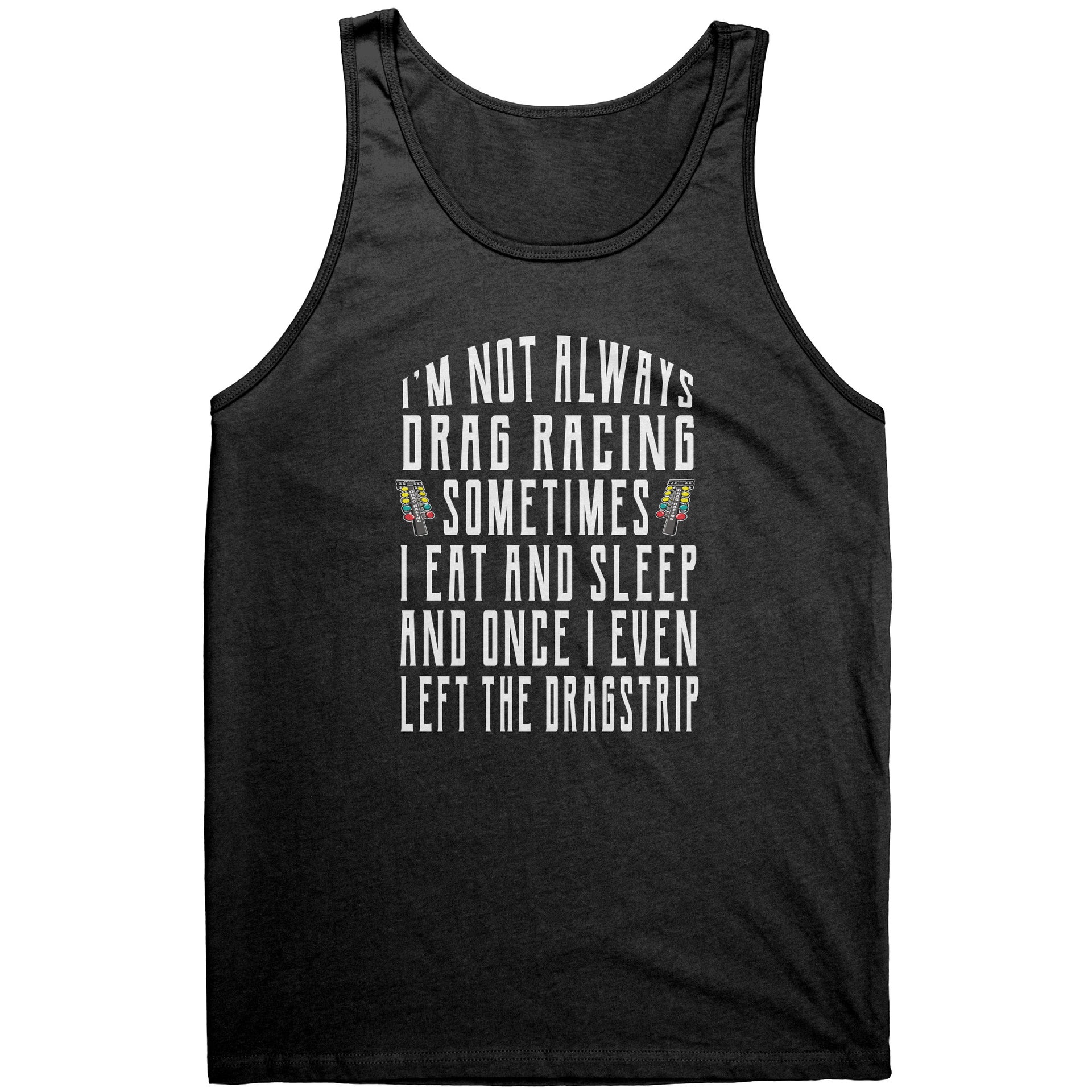 I'm Not Always Drag Racing T-Shirts