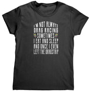 I'm Not Always Drag Racing T-Shirts