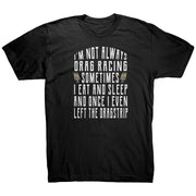 I'm Not Always Drag Racing T-Shirts
