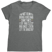 I'm Not Always Drag Racing T-Shirts