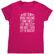 I'm Not Always Drag Racing T-Shirts