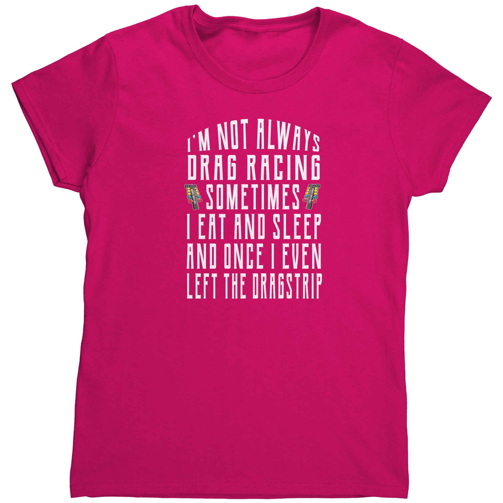 I'm Not Always Drag Racing T-Shirts