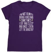 I'm Not Always Drag Racing T-Shirts