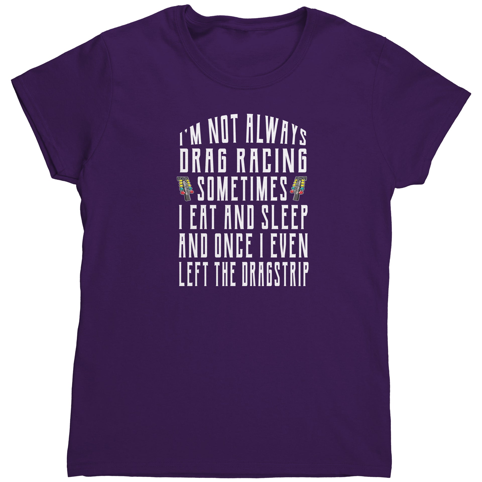I'm Not Always Drag Racing T-Shirts