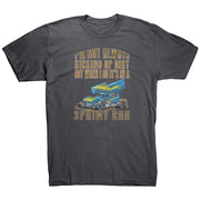 I'm Not Always Kicking Up Dirt Sprint Car T-Shirts