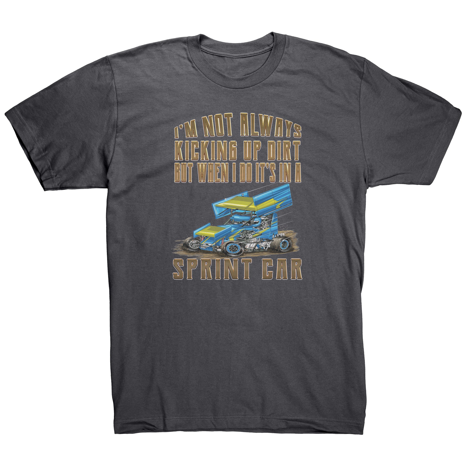 I'm Not Always Kicking Up Dirt Sprint Car T-Shirts