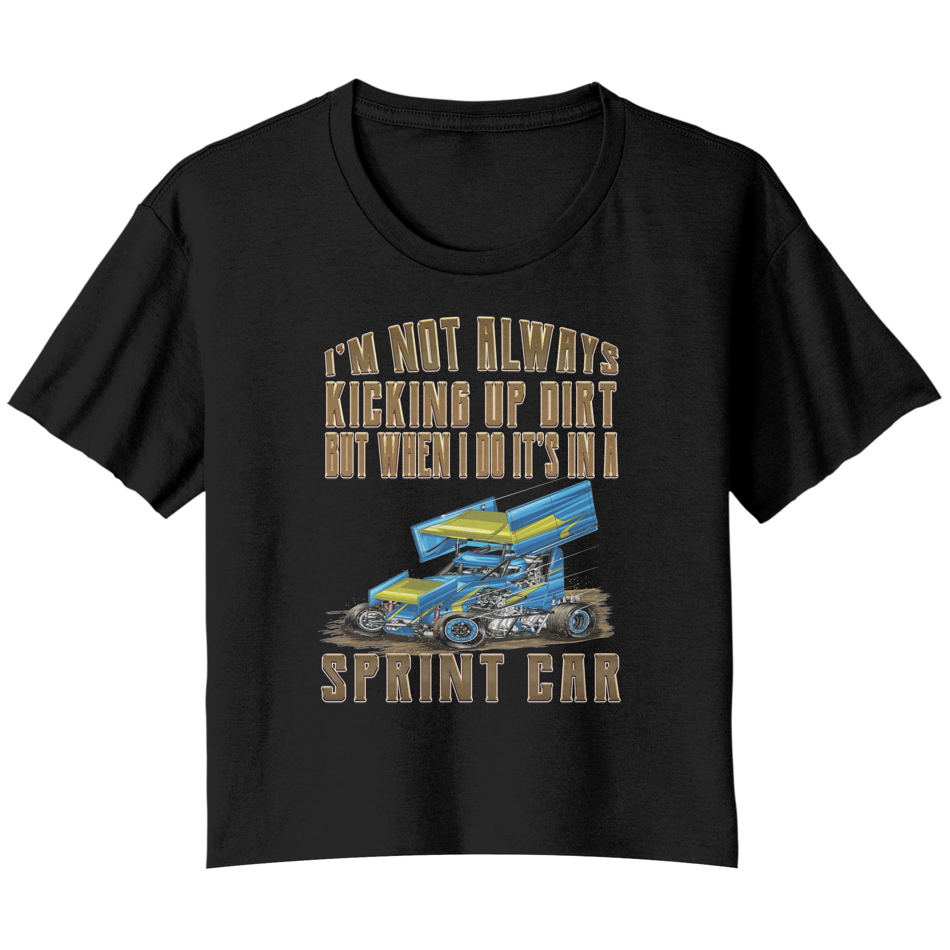 I'm Not Always Kicking Up Dirt Sprint Car T-Shirts
