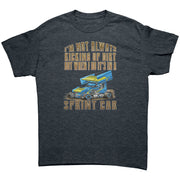 I'm Not Always Kicking Up Dirt Sprint Car T-Shirts