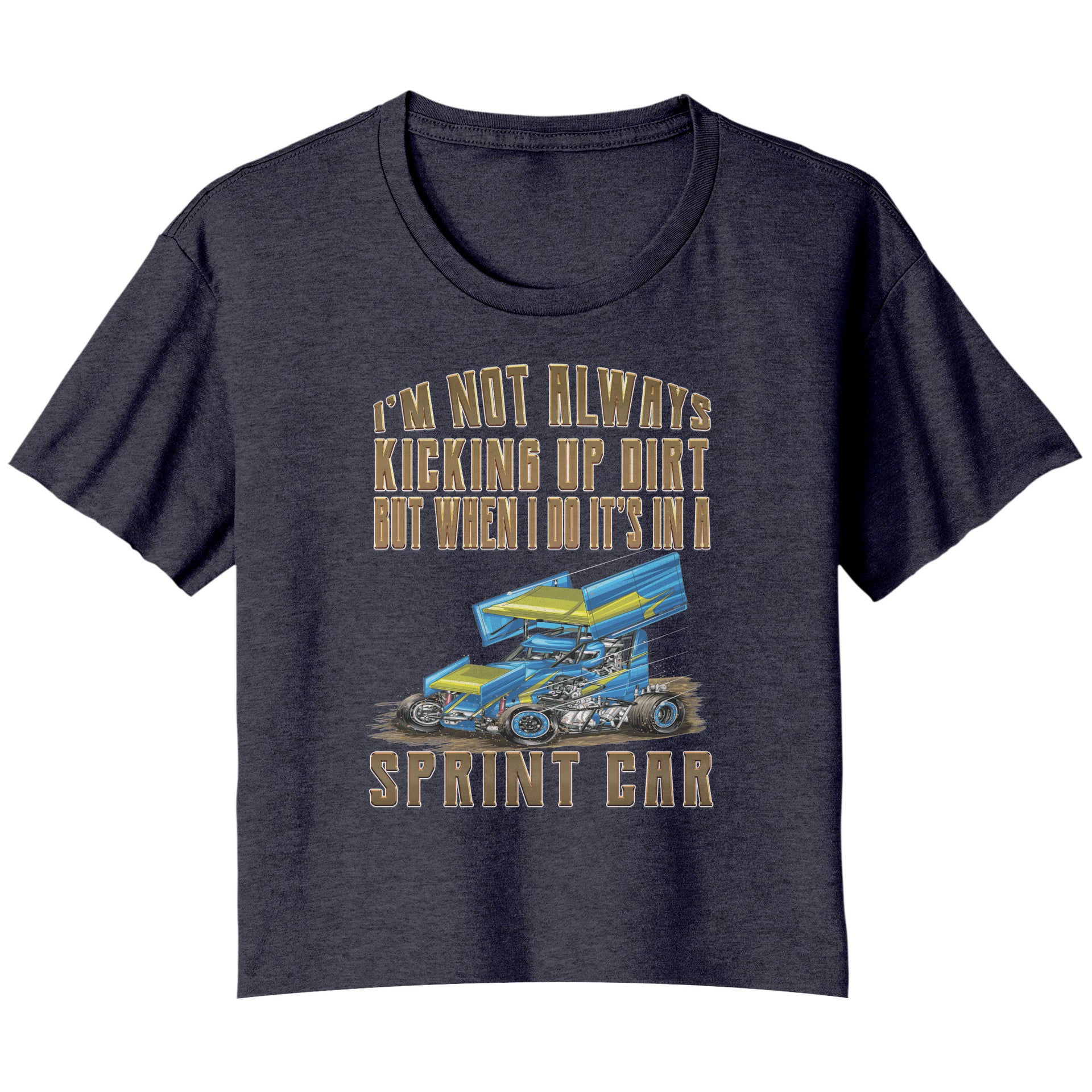I'm Not Always Kicking Up Dirt Sprint Car T-Shirts