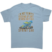I'm Not Always Kicking Up Dirt Sprint Car T-Shirts