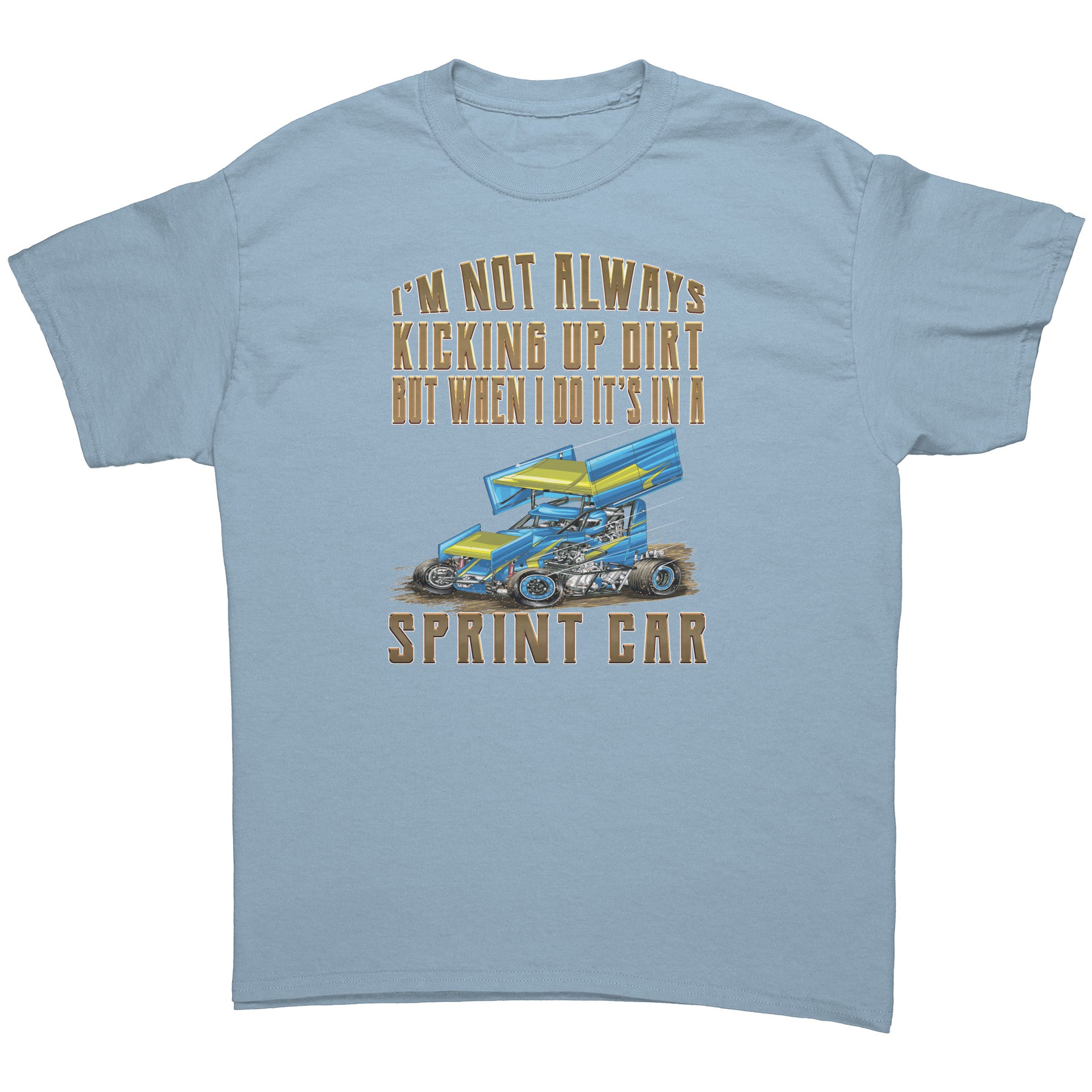 I'm Not Always Kicking Up Dirt Sprint Car T-Shirts