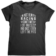 I'm Not Always Racing T-Shirts