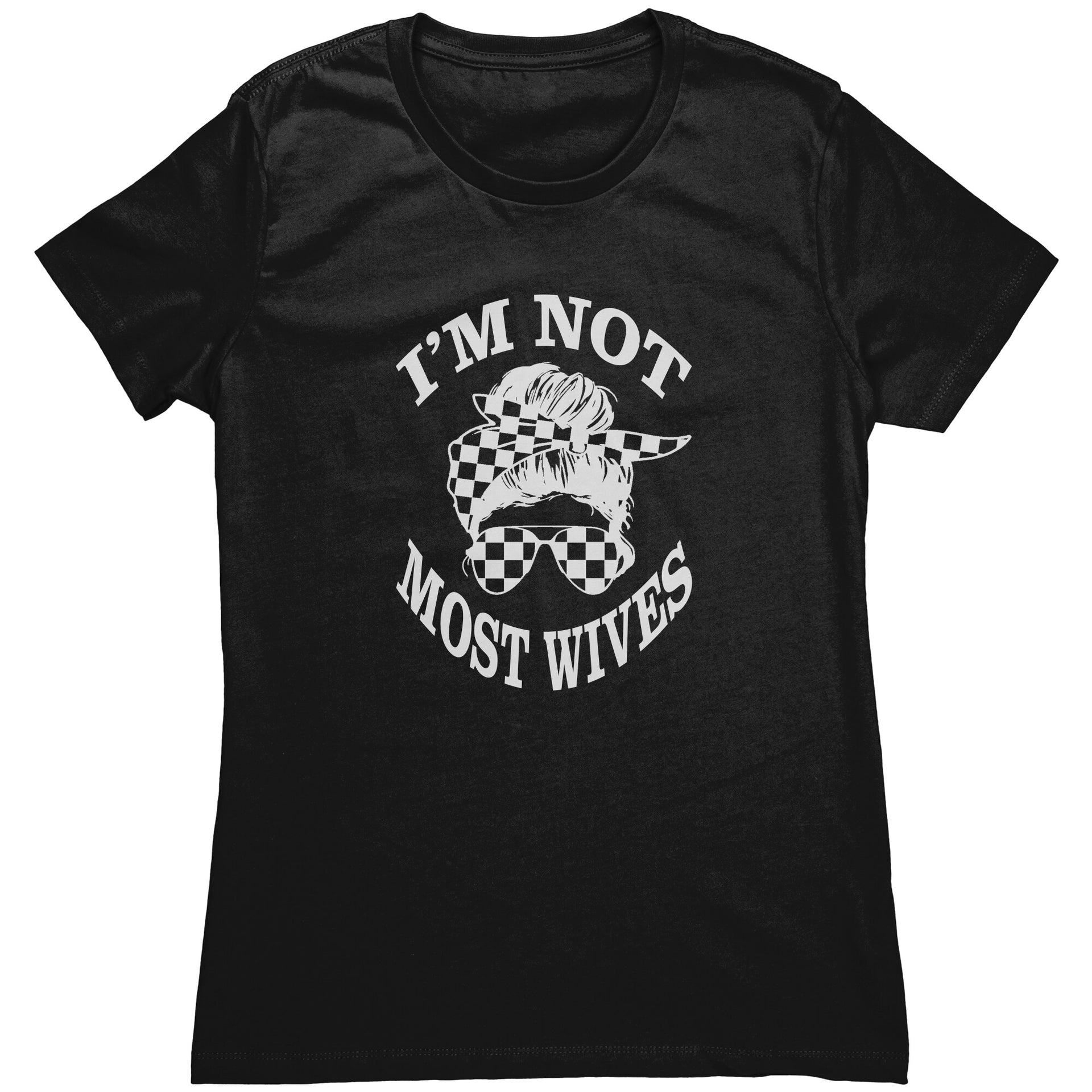 I'm Not Most Wives T-Shirts