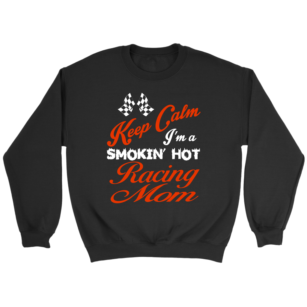"Keep Calm I'm A Smoking Hot Racing Mom" apparel collection featuring premium women's v-necks, durable t-shirts, racerback tanks, and cozy fleece hoodies for racing enthusiasts.