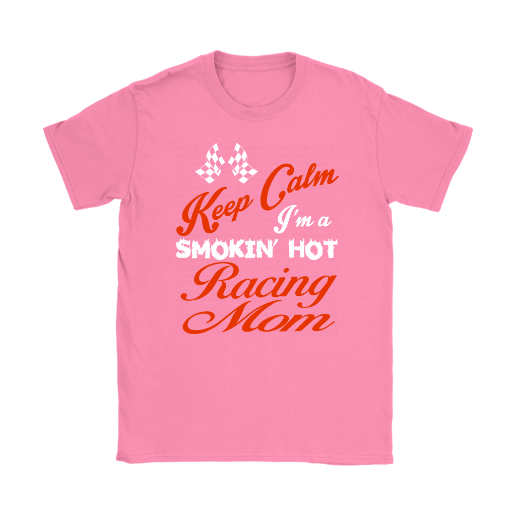 "Keep Calm I'm A Smoking Hot Racing Mom" apparel collection featuring premium women's v-necks, durable t-shirts, racerback tanks, and cozy fleece hoodies for racing enthusiasts.