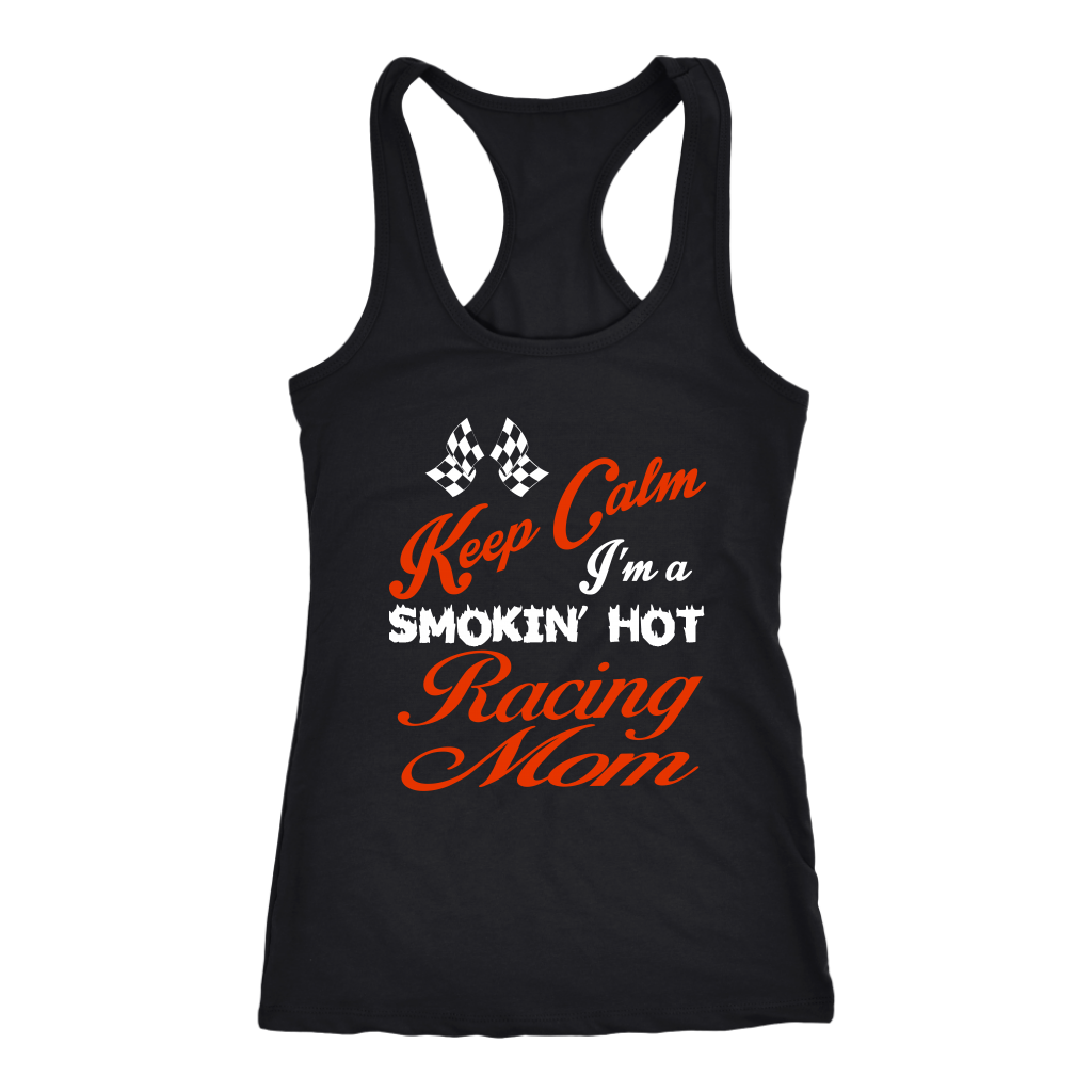 "Keep Calm I'm A Smoking Hot Racing Mom" apparel collection featuring premium women's v-necks, durable t-shirts, racerback tanks, and cozy fleece hoodies for racing enthusiasts.