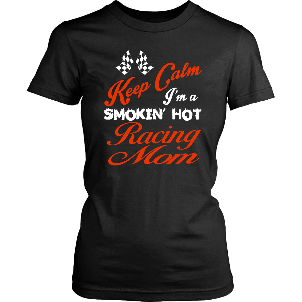 "Keep Calm I'm A Smoking Hot Racing Mom" apparel collection featuring premium women's v-necks, durable t-shirts, racerback tanks, and cozy fleece hoodies for racing enthusiasts.
