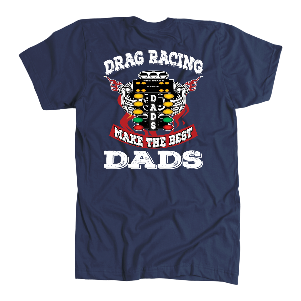 Motorsports apparel featuring the quote "Drag Racing Dads Make The Best Dads," available in premium tees, triblends, and hoodies for the father who loves the track.