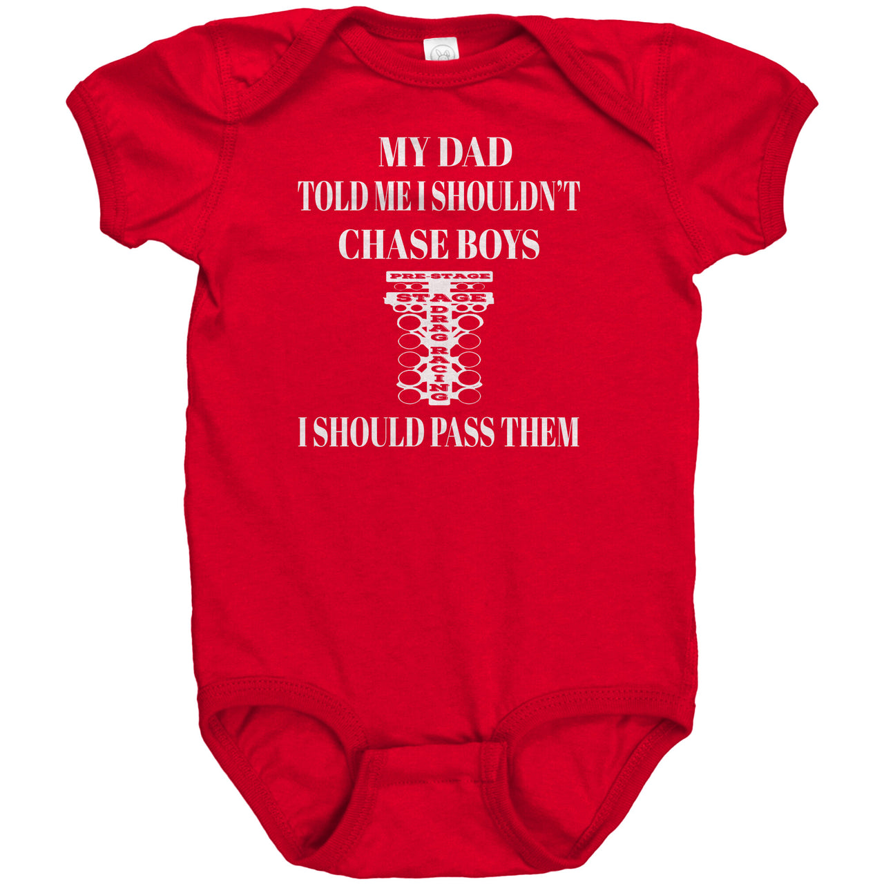 My Dad Told Me That I Shouldn't Chase Boys I Should Pass Them Onesies DR