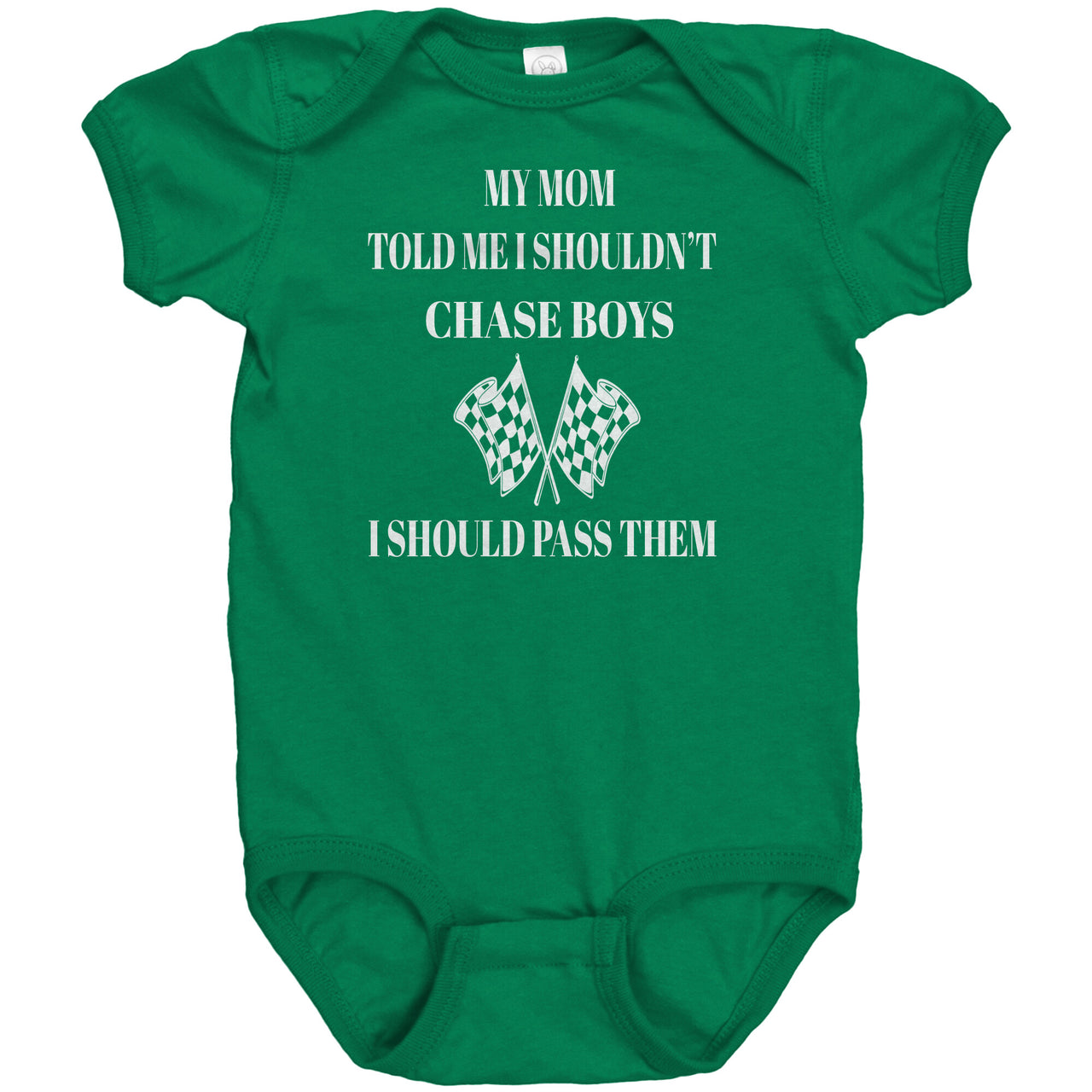 My Mom Told Me That I Shouldn't Chase Boys I Should Pass Them Onesies