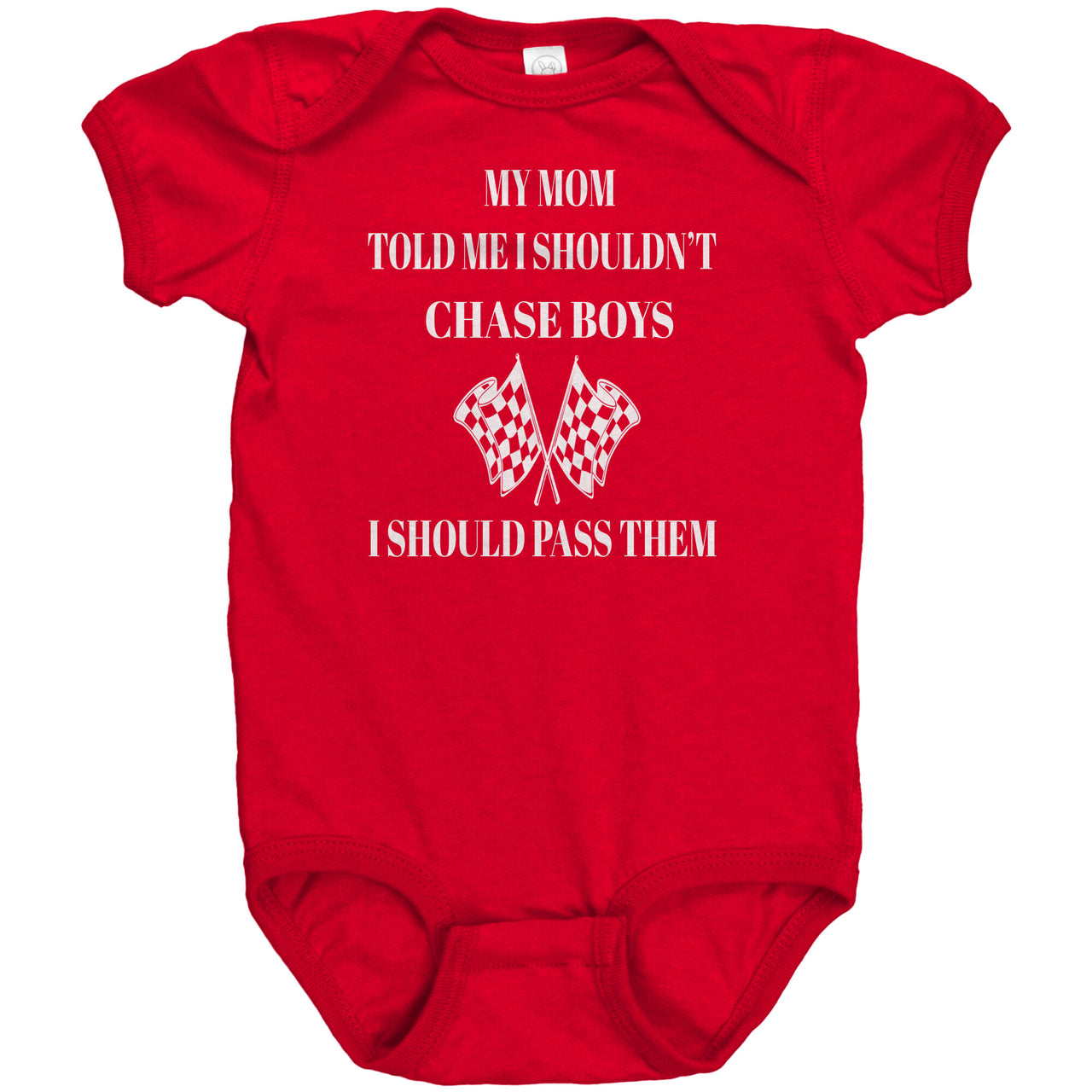 My Mom Told Me That I Shouldn't Chase Boys I Should Pass Them Onesies