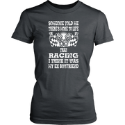 Someone Told Me There's More To Life Than Racing Boyfriend T-Shirt