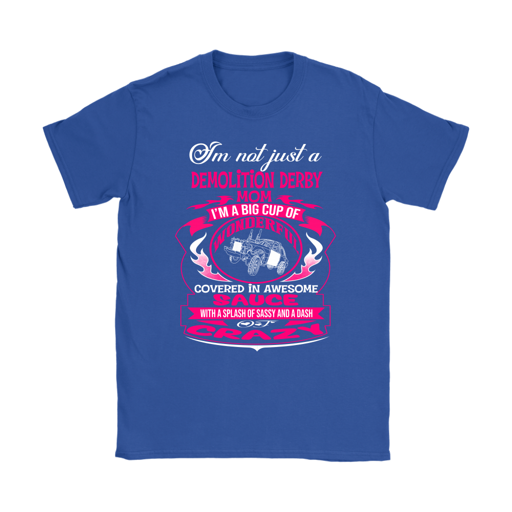 Premium women's black graphic t-shirt mockup featuring a vibrant pink and white custom design that reads "I'm not just a Demolition Derby Mom, I'm a big cup of wonderful covered in awesome sauce with a splash of sassy and a dash of crazy" with a derby car illustration.