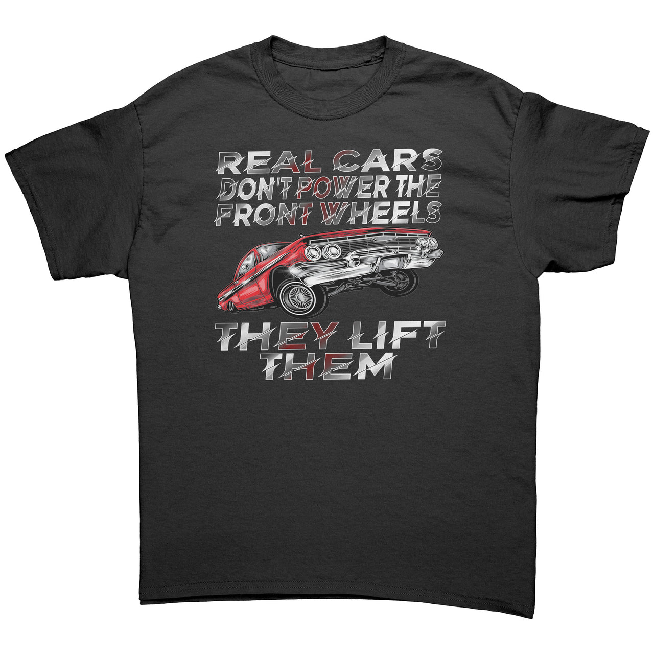 Real Cars Don't Power The Front Wheels They Lift Them T-Shirts