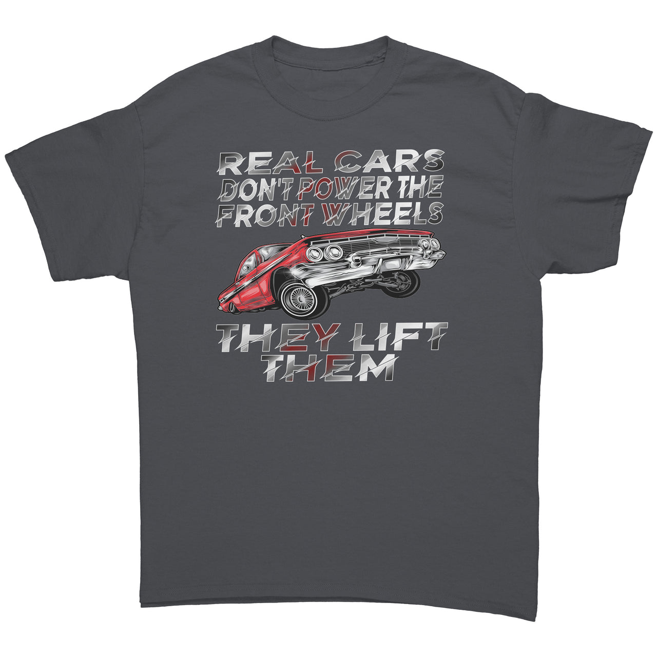 Real Cars Don't Power The Front Wheels They Lift Them T-Shirts