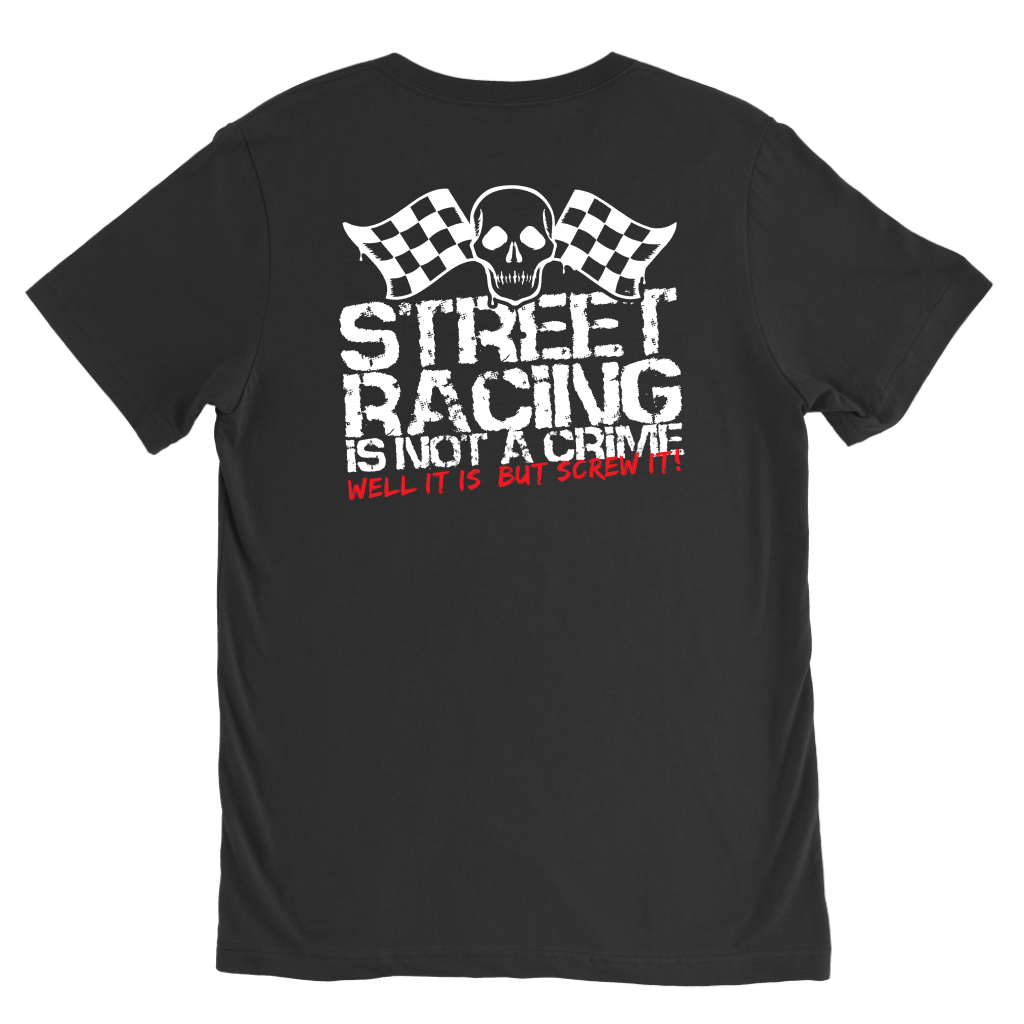 "Street Racing Is Not A Crime Well It Is But Screw It" apparel collection featuring premium men's and women's v-necks, lightweight tanks, and cozy fleece hoodies for car enthusiasts.
