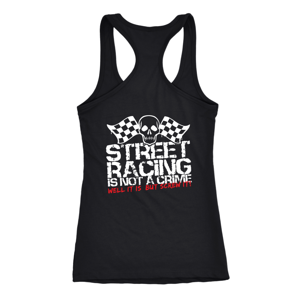 "Street Racing Is Not A Crime Well It Is But Screw It" apparel collection featuring premium men's and women's v-necks, lightweight tanks, and cozy fleece hoodies for car enthusiasts.