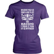 Someone Told Me There's More To Life Than Racing Boyfriend T-Shirt