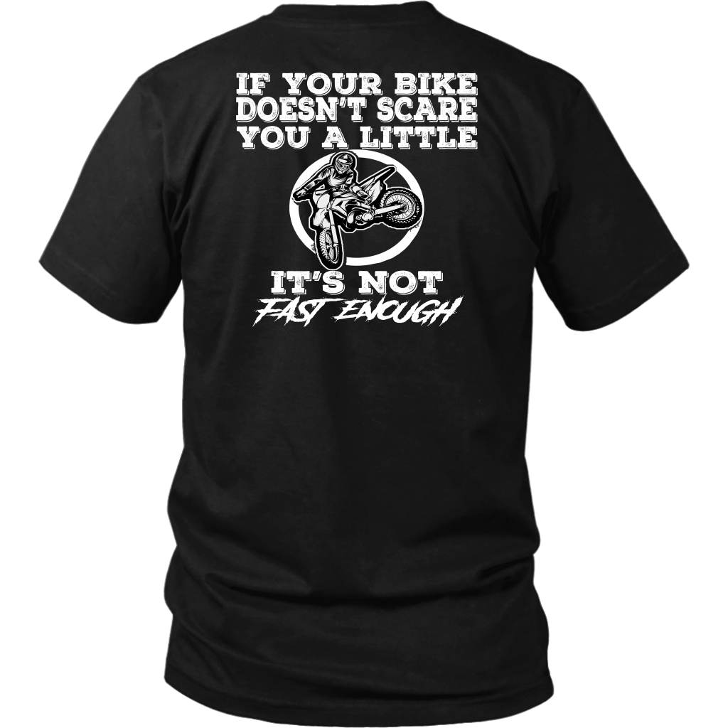 If Your Bike Doesn't Scare You It's Not Fast Enough T-Shirts.