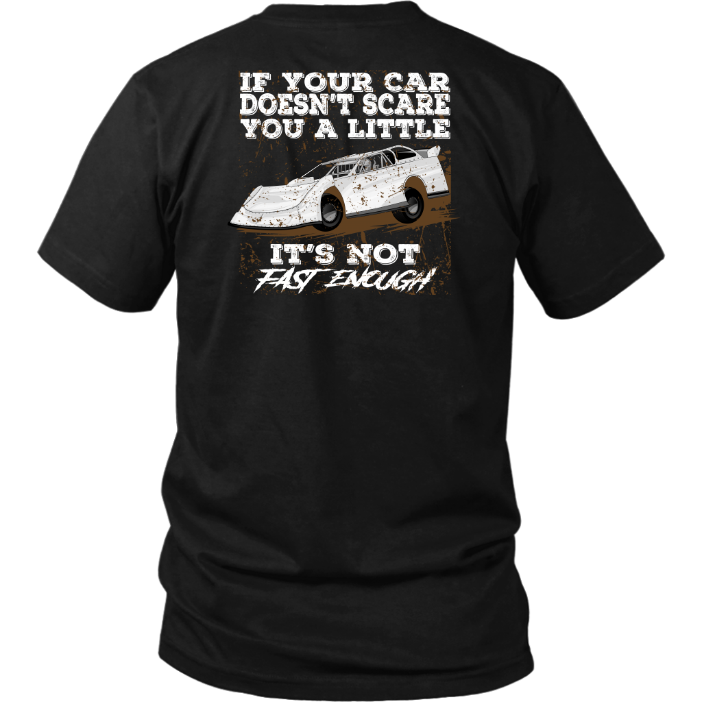 If Your Car Doesn't Scare You A Little It's Not Fast Enough  Late Model T-Shirts