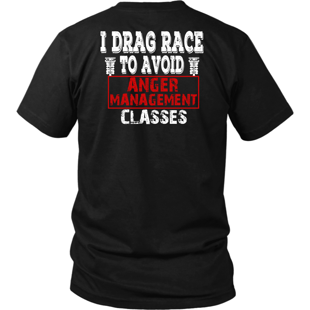 I Drag Race To Avoid Anger Management Classes T-Shirts.
