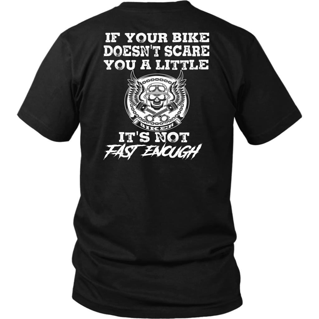 If Your Bike Doesn't Scare You It's Not Fast Enough T-Shirts