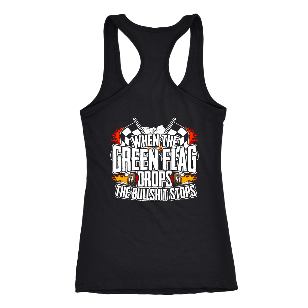 "When The Green Flag Drops The Bullshit Ends" apparel collection featuring premium men's and women's t-shirts, racerback tanks, and cozy fleece hoodies for racing fans.