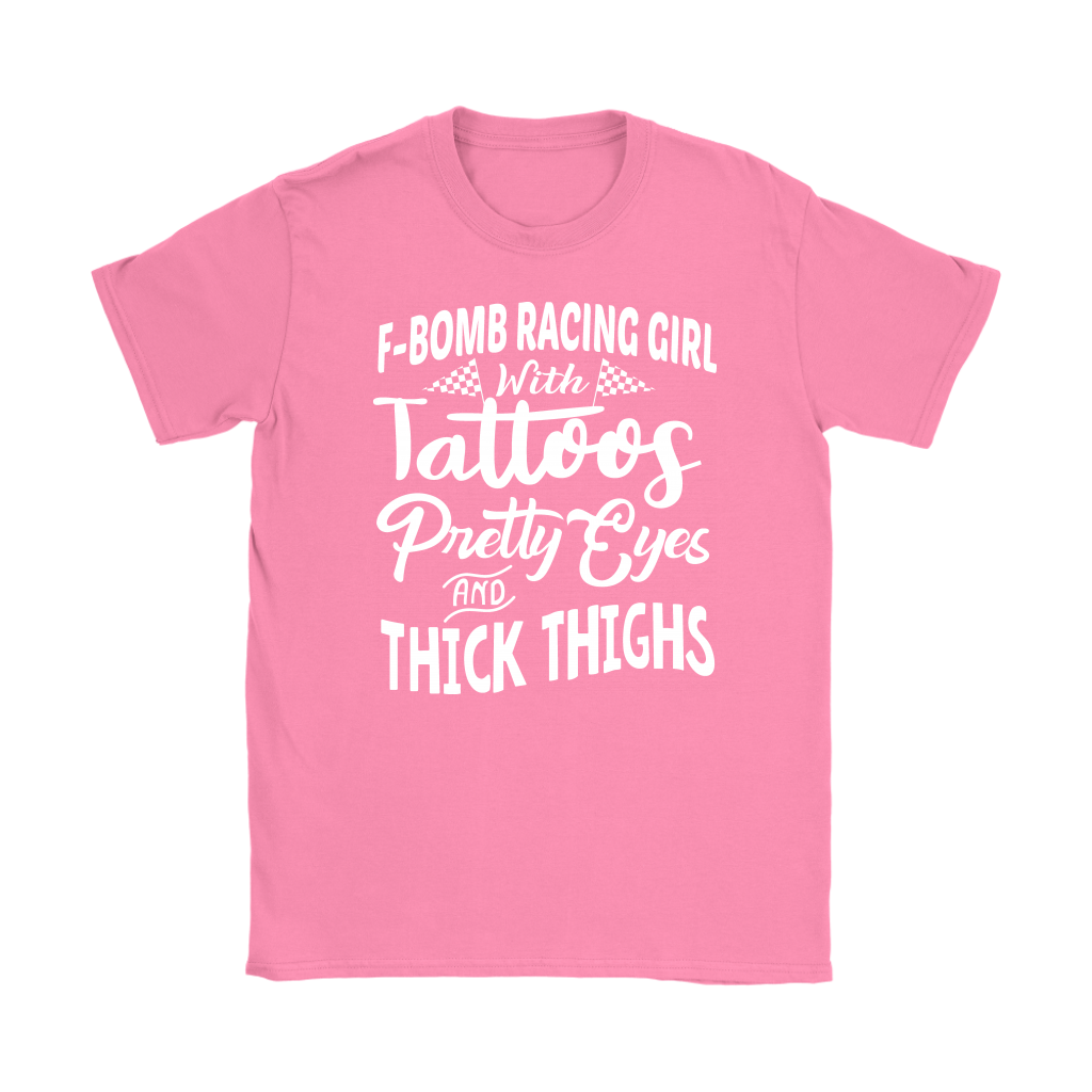 Women's F-Bomb Racing graphic apparel featuring the bold "Girl With Tattoos, Pretty Eyes, And Thick Thighs" slogan available in t-shirts, racerback tanks, and hoodies.
