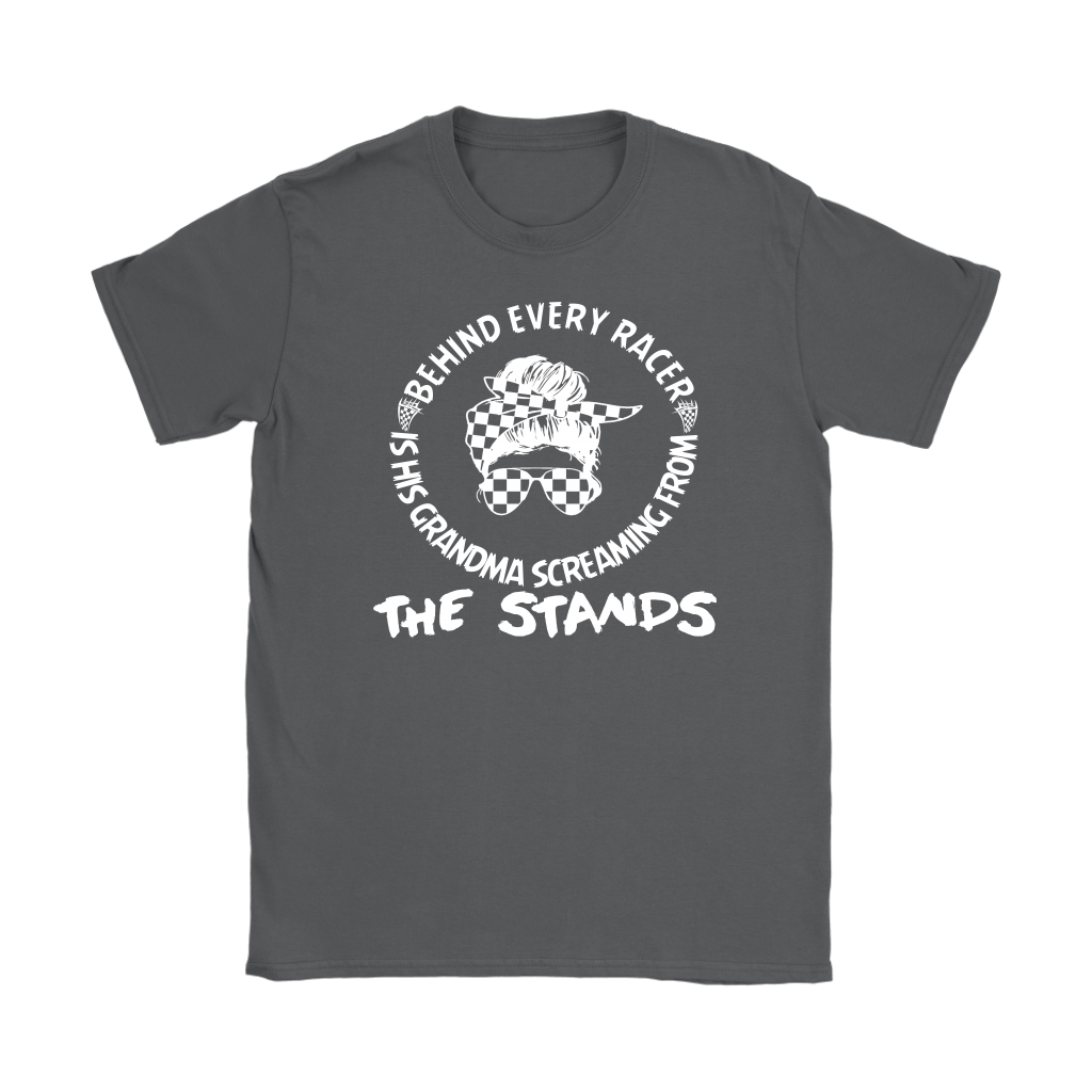 Women's motorsport apparel featuring the bold "Behind Every Racer Is His Grandma Screaming From The Stands" graphic, available in premium t-shirts, tanks, and hoodies.