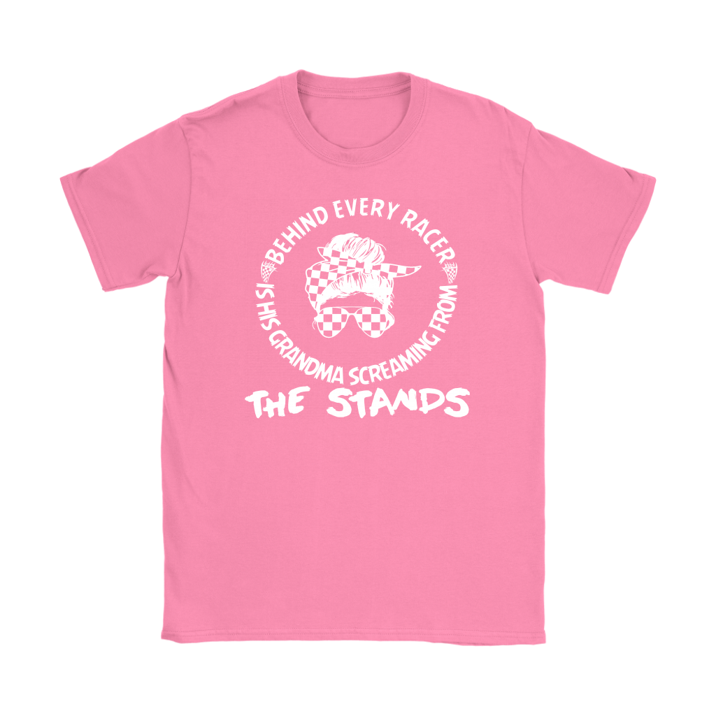 Women's motorsport apparel featuring the bold "Behind Every Racer Is His Grandma Screaming From The Stands" graphic, available in premium t-shirts, tanks, and hoodies.