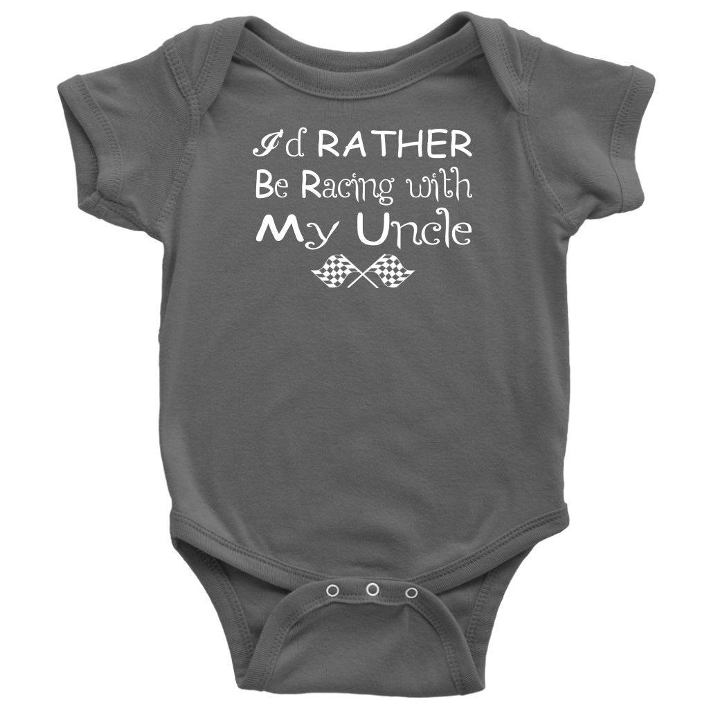 I'd rather Be Racing with My Uncle Onesies And T-Shirts!
