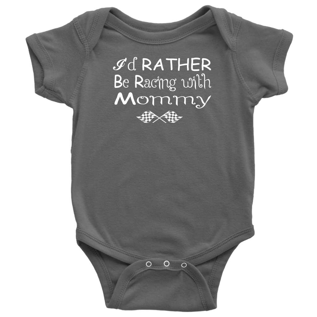 I'd rather Be Racing with My Mommy Onesies And T-Shirts!