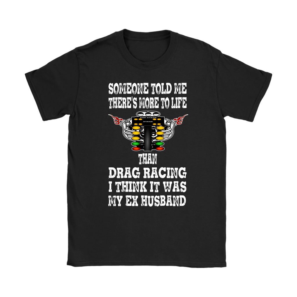 Someone Told Me There's More To Life Than Drag Racing Husband T-Shirt