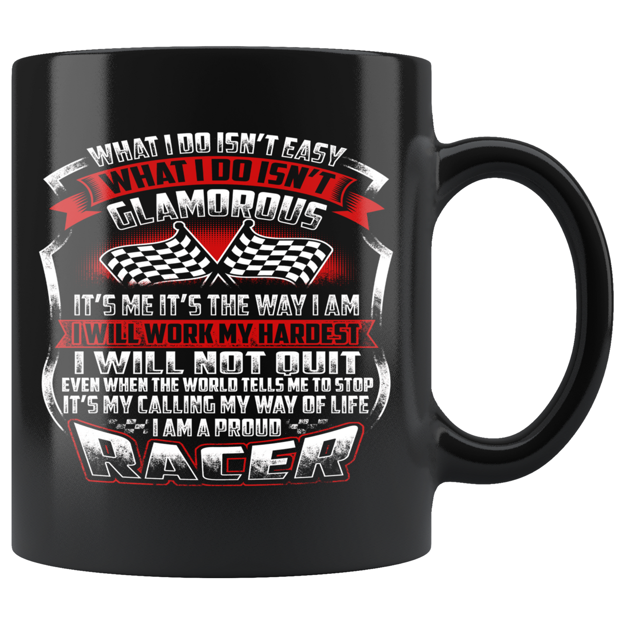 What I Do Isn't Easy What i Do Isn't Glamorous... I'm A Proud Racer Mug!