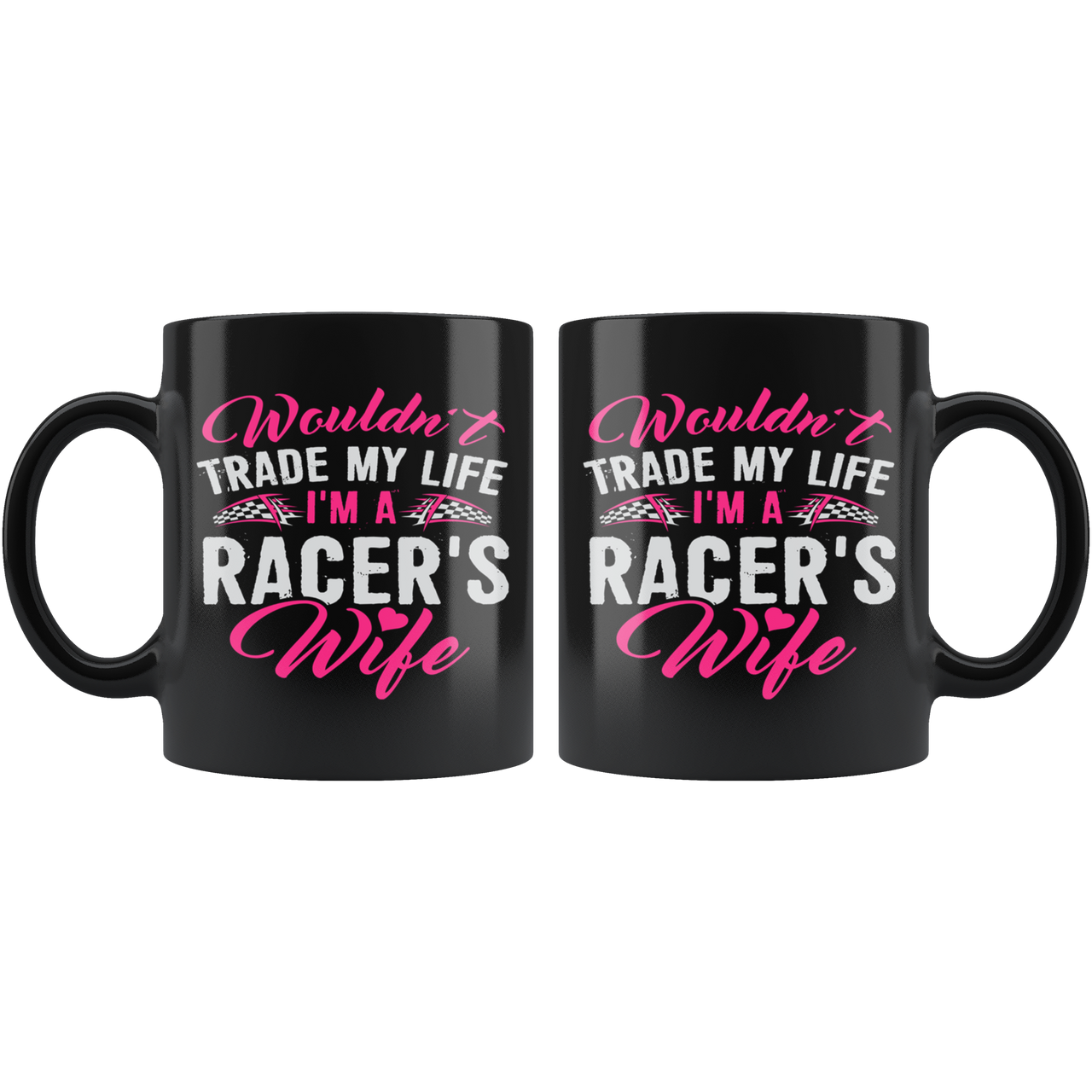 Wouldn't Trade My Life I'm A Racer's Wife Mug!