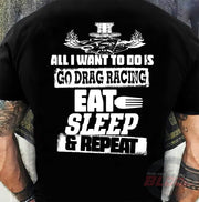 All I Want To Do Is Go Drag Racing Eat Sleep & Repeat!