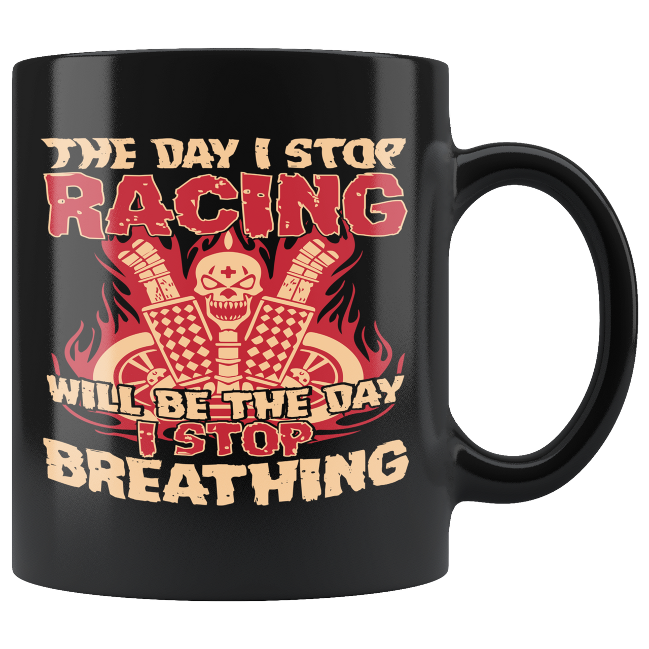 The Day I Stop Racing Will Be The Day I Stop Breathing Mug!
