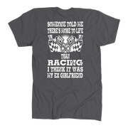 Someone Told Me There's More To Life Than Racing Girlfriend T-Shirt